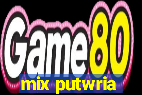 mix putwria